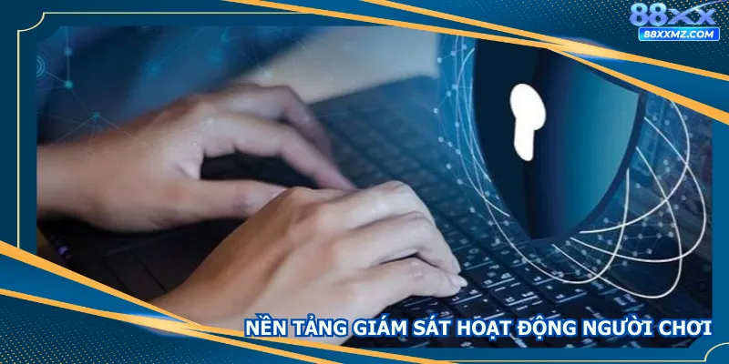 Nền tảng thường xuyên giám sát hoạt động người chơi